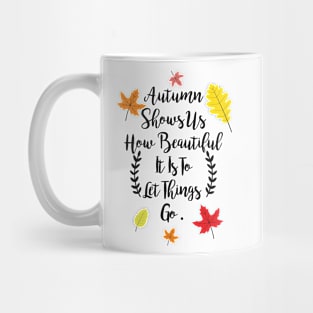 Autumn shows us how beautiful it is to let things go Mug